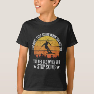 Du hörst nicht auf Ski zu fahren, wenn du alt bist T-Shirt