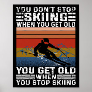Du hörst nicht auf Ski zu fahren, wenn du alt wirs Poster