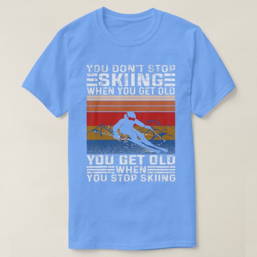 Du hörst nicht auf Skifahren, wenn du altes sonnig T-Shirt (Design vorne)