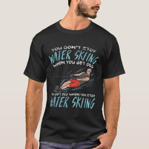 Du hörst nicht auf Wasserski zu fahren wenn du alt T-Shirt