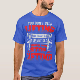 Du hörst nicht auf zu heben, wenn du alte Weightli T-Shirt