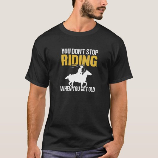 Du hörst nicht auf zu reiten, wenn du altes Pferd T-Shirt (Vorderseite)