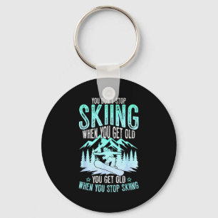Du hörst nicht auf zu Ski fahren, wenn du alt wirs Schlüsselanhänger
