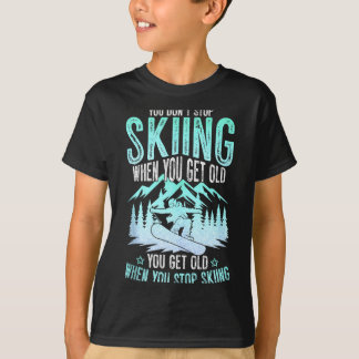 Du hörst nicht auf zu Ski fahren, wenn du alt wirs T-Shirt