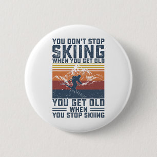 Du hörst nicht auf zu skifahren, wenn du alt wirst button