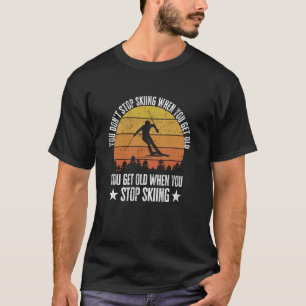Du hörst nicht auf zu Skifahren, wenn du altes son T-Shirt