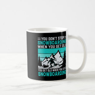Du hörst nicht auf zu snowboarden, wenn du alt bis kaffeetasse
