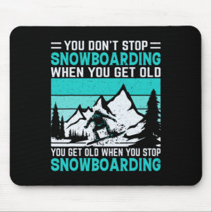 Du hörst nicht auf zu snowboarden, wenn du alt bis mousepad