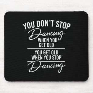 Du hörst nicht auf zu tanzen, wenn du alt bist - N Mousepad