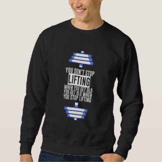 Du hörst nicht auf zu trainieren, wenn du alt wirs sweatshirt