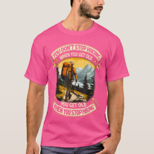 Du hörst nicht auf zu wandern, wenn du alt wirst, T-Shirt