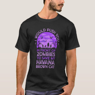 Du in Zombies schubsen, um meine Havana-Brown-Katz T-Shirt