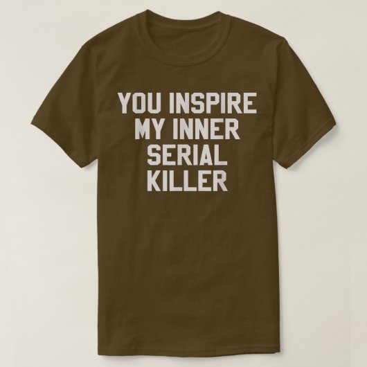 Du Inspiriere mein inneres Serienmörder Funny Hall T-Shirt (Design vorne)