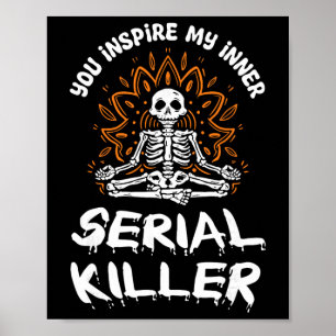 Du inspirierst meine innere Serienmörder-Meditatio Poster