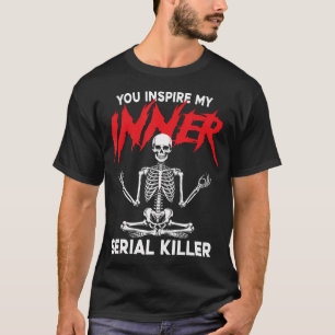 Du inspirierst meinen inneren Serienmörder Dark Hu T-Shirt