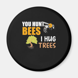 Du jagst Bienen, die ich umarmte Bäume Magnet