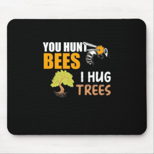 Du jagst Bienen, die ich umarmte Bäume Mousepad