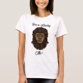 Du jagst mich? Funny Big Foot Sasquatch Spaß T-Shirt (Vorderseite)
