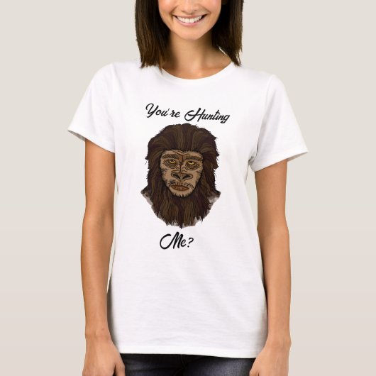 Du jagst mich? Funny Big Foot Sasquatch Spaß T-Shirt (Vorderseite)
