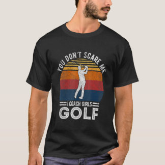 Du jagst mich nicht Mädchen Golf Coach Golf Spiele T-Shirt