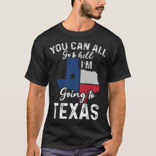 Du kannst alle zur Hölle gehen, wenn ich in Texas  T-Shirt