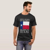 Du kannst alle zur Hölle gehen, wo ich nach Texas  T-Shirt (Vorne ganz)