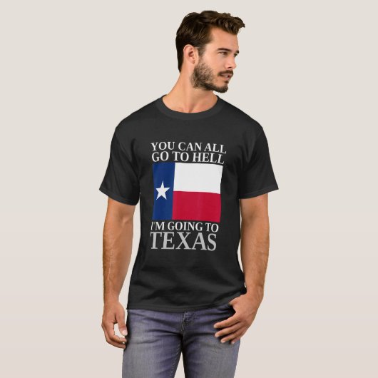 Du kannst alle zur Hölle gehen, wo ich nach Texas T-Shirt (Vorne ganz)