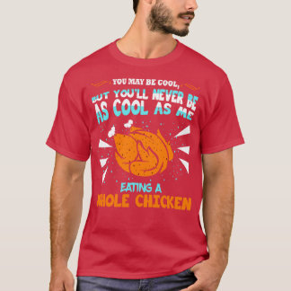 Du kannst Cool ganze Hühnchen essen T-Shirt