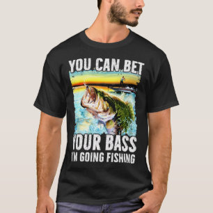 Du kannst darauf wetten, dass ich Bass angeln gehe T-Shirt