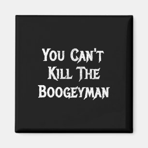 Du kannst das Boogeyman Halloween nicht töten Magnet