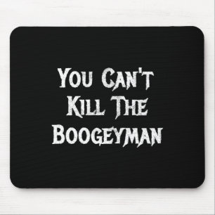Du kannst das Boogeyman Halloween nicht töten Mousepad