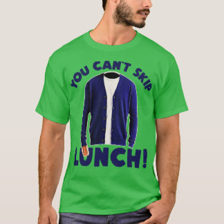 DU KANNST DAS MITTAGESSEN NICHT ÜBERSPRINGEN T-Shirt