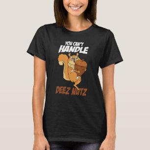 Du kannst Deez Nuts Squirrel Funny Deez Nut nicht T-Shirt