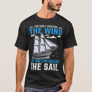 Du Kannst Den Wind Nicht Kontrollieren, Aber Du Ka T-Shirt