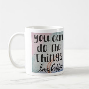 Du kannst die Dinge tun, Liebe, Kaffee Kaffeetasse
