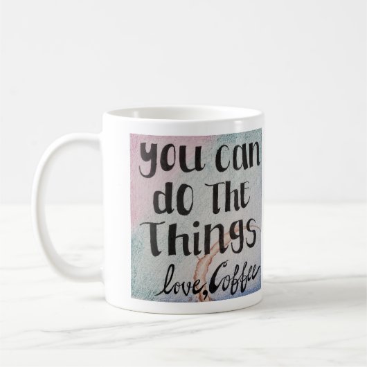 Du kannst die Dinge tun, Liebe, Kaffee Kaffeetasse (Links)
