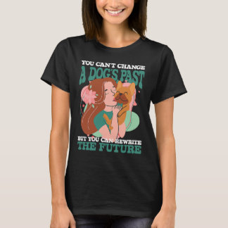 Du kannst die Vergangenheit eines Hundes nicht änd T-Shirt