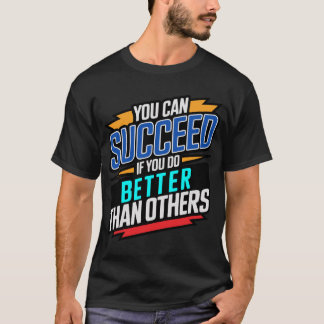 du kannst erfolgreich sein, wenn du besser bist al T-Shirt