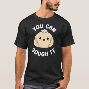 Du kannst es kneten Süßer Kawaii-Sauerteig-Essen-W T-Shirt