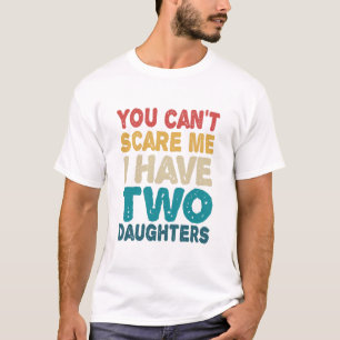 Du kannst es mir egal machen, dass ich zwei Töchte T-Shirt