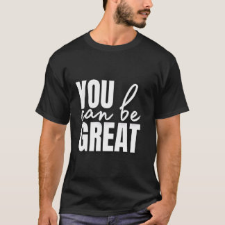 Du kannst großartig sein T-Shirt