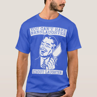 Du kannst kein Gemetzel ohne Gelächter haben - Des T-Shirt