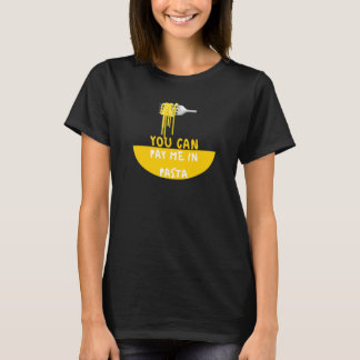 Du kannst mich in Pasta bezahlen Foodie T-Shirt