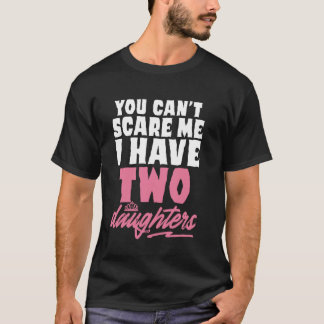 Du kannst mich nicht erschrecken, ich habe 2 Töcht T-Shirt