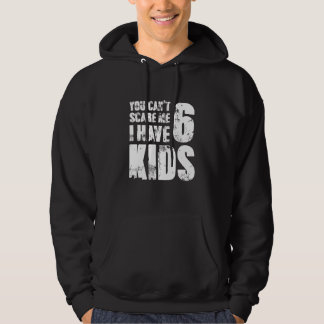 Du kannst mich nicht erschrecken, ich habe sechs K Hoodie