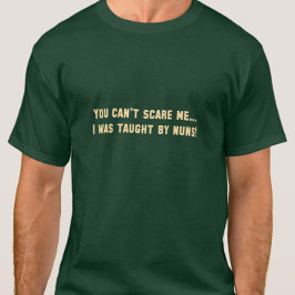 Du kannst mich nicht erschrecken.. Ich wurde von N T-Shirt