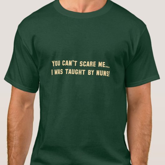 Du kannst mich nicht erschrecken.. Ich wurde von N T-Shirt