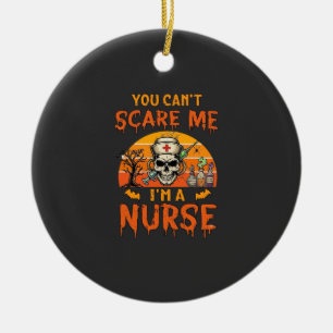 Du kannst mich nicht erschrecken Krankenschwester  Keramik Ornament