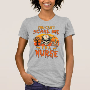 Du kannst mich nicht erschrecken Krankenschwester T-Shirt