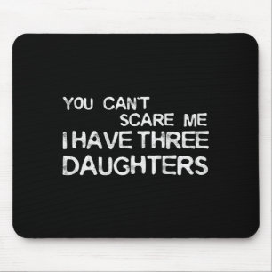 Du kannst mich nicht kriegen, ich habe drei Töchte Mousepad